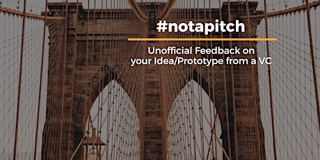 #notapitch: Unofficial Feedback on your Idea/Prototype from a VC Tickets