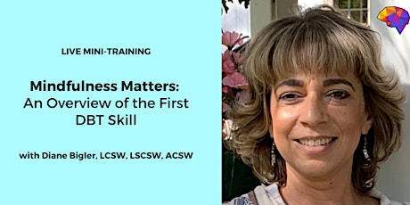 Mindfulness Matters: An Overview of the First DBT Skill - with Diane Bigler tickets