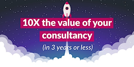 10X your consultancy in 3 years or less [19/01/2022 - 1pm] tickets
