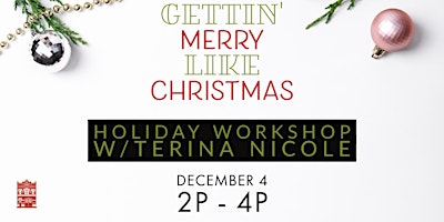 WORKSHOP: Gettin’ Merry Like Christmas with Terina Nicole