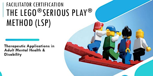 LEGO® Serious Play® - Therapeutic Applications in Mental Health/Disability