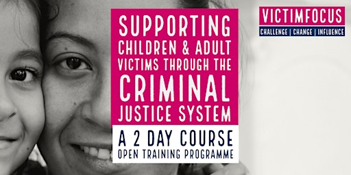 Supporting Children and Adult Victims Through The Criminal Justice System