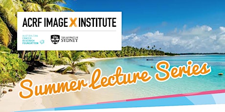 Summer Lecture Series 2022 - ACRF Image X Institute tickets
