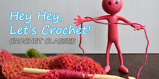 Hey Hey, Let's Crochet! - BEGINNERS Crochet Classes primary image