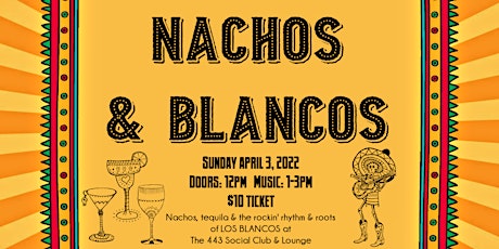 Nachos & Blancos at The 443 tickets