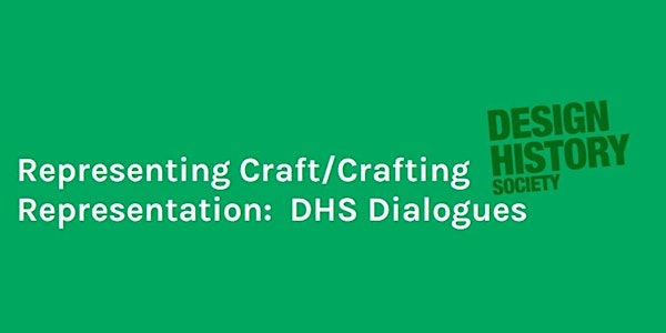 Representing Craft/Crafting Representation: DHS Dialogues: Disarming Craft
