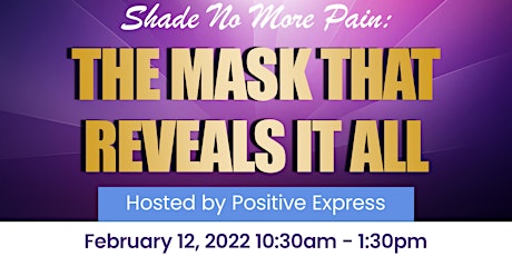 Shade No More Pain: The Mask That Reveals It All tickets