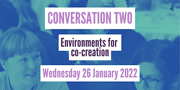 Conversation Two: Environments for co-creation