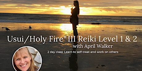 Usui/Holy Fire Reiki I & II Certification with April Walker M.A. tickets