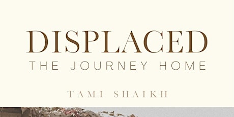 The Launch of “Displaced-The Journey Home”. By Tami Shaikh tickets