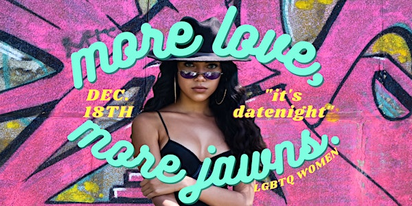 More Love, More Jawns: Speed-Dating & Friending for LGBTQ Polyamorous Women