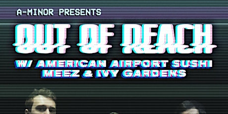 Out of Reach w/ American Airport Sushi, Meez, & Ivy Gardens tickets