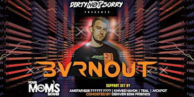 Dirty Not Sorry Presents: BVRNOUT + More