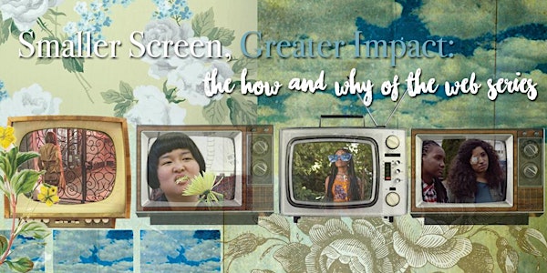 Smaller Screen, Greater Impact: The How and Why of the Web Series