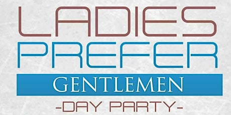 Ladies Prefer Gentlemen Day Party 4 (GUYS FREE ON DJ SPIDER LIST) primary image