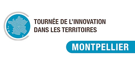 Tournée de l'innovation dans les territoires : Montpellier billets