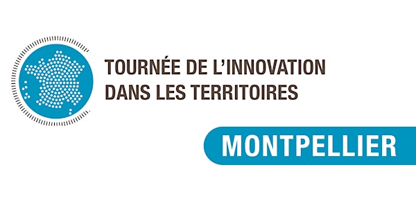 Tournée de l'innovation dans les territoires : Montpellier