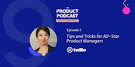 Podcast: Tips & Tricks for All-Star Product Managers by Twilio Head of Prod tickets