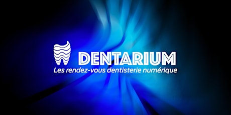 DENTARIUM - Les rendez-vous numériques tickets