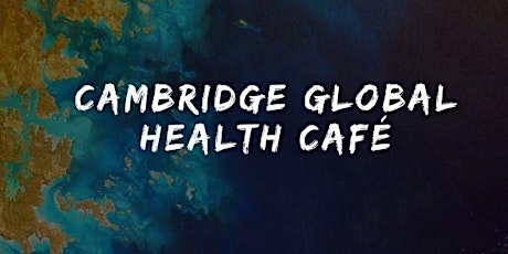 Cambridge Global Health Café's 2022 tickets