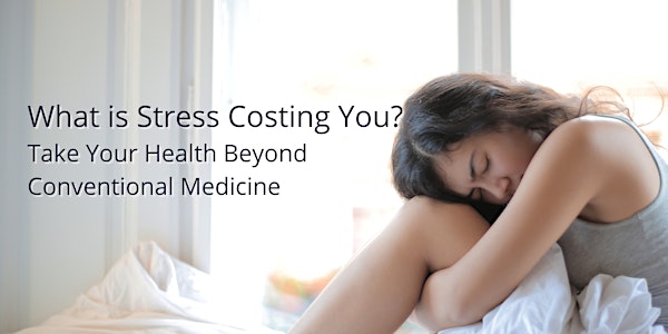 What's Stress Costing You? Take Health Beyond Conventional Medicine-Ottawa