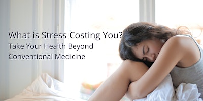 What's Stress Costing You? Take Health Beyond Conventional Medicine-Calgary