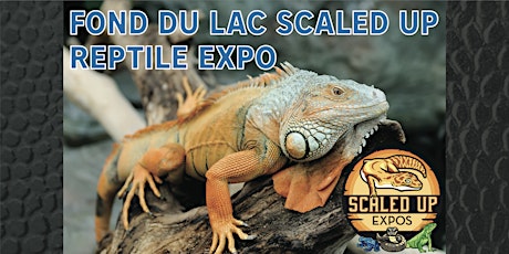 Fond du Lac Scaled Up Reptile Expo 7-10-2022 tickets