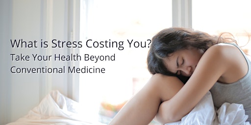 What's Stress Costing You? Take Health Beyond Conventional Medicine-Edinbur