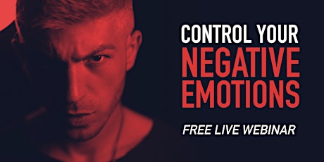 CONTROL YOUR NEGATIVE EMOTIONS | Free Live Webinar tickets