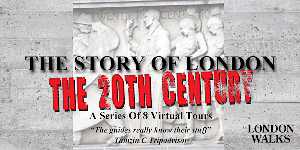 The  Story Of 20th Century London Virtual Tour Series Winter 2022