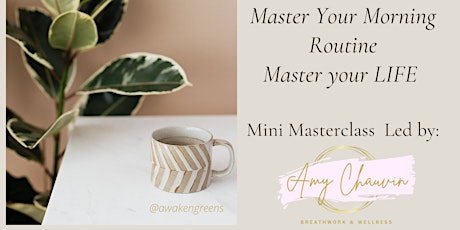 "Master your Morning Routine, Master your Life" Mini Masters Class!  ~2022~ tickets