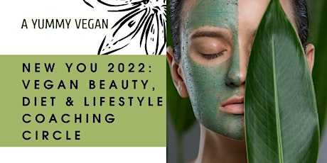 NEW YOU 2022: A Yummy Vegan Beauty, Diet & Lifestyle Coaching Circle tickets