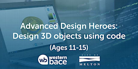 ADVANCE Design Heroes (Ages 11-15) – Design 3D objects using code tickets