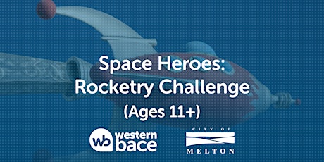 SPACE HEROES: Rocketry  Space Challenge (Ages 11+) tickets