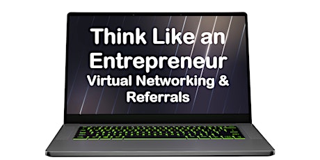 Think Like an Entrepreneur - Virtual Networking and Referrals tickets