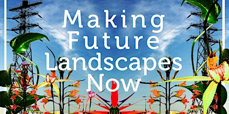 Making Future Landscapes Now tickets