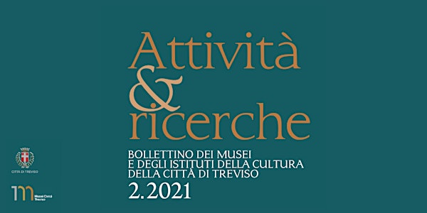 Presentazione del Bollettino 2021 dei Musei Civici di Treviso