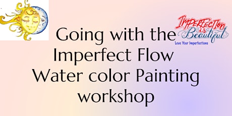 Going with the Imperfect Flow Watercolor painting Workshop tickets