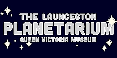 Launceston Planetarium Shows - From Earth to the Universe tickets