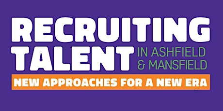 RECRUITING TALENT in Nottinghamshire - Mansfield & Ashfield primary image