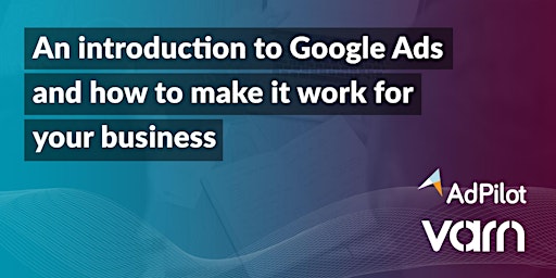 An introduction to Google Ads and how to make it work for your business