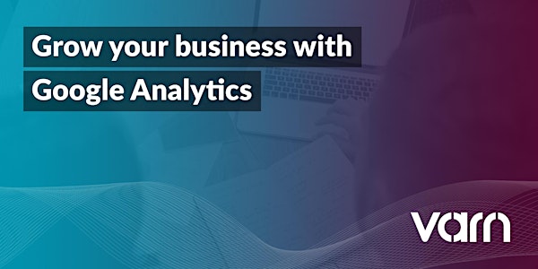 Grow your business with Google Analytics (Beginner)