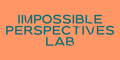 Impossible Perspectives Lab Open Call: Webinar primary image