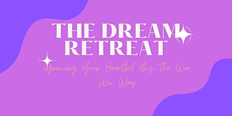The Dream Retreat - Growing Your Biz The Woo Woo Way tickets