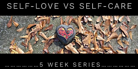Self-Love vs Self-Care 5 Week Series tickets