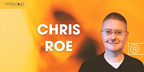 Tuesday Talks | Chris Roe | Online via ZOOM ingressos