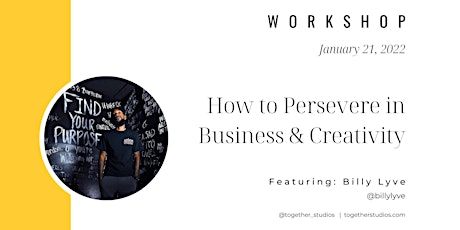 How to persevere in business & creativity featuring Billy Lyve tickets