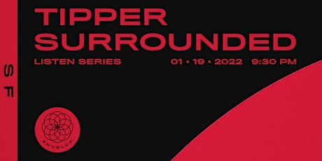 Tipper - Surrounded : LISTEN | Envelop SF (9:30pm) tickets