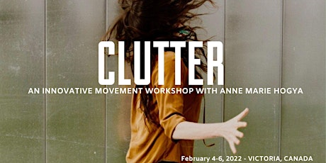 CLUTTER -  An innovative movement workshop with Anne Marie Hogya tickets