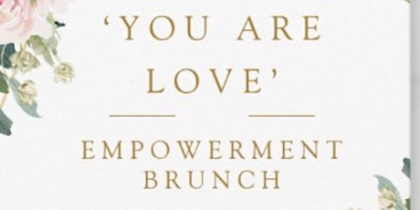 ‘YOU ARE LOVE’ EMPOWERMENT BRUNCH tickets